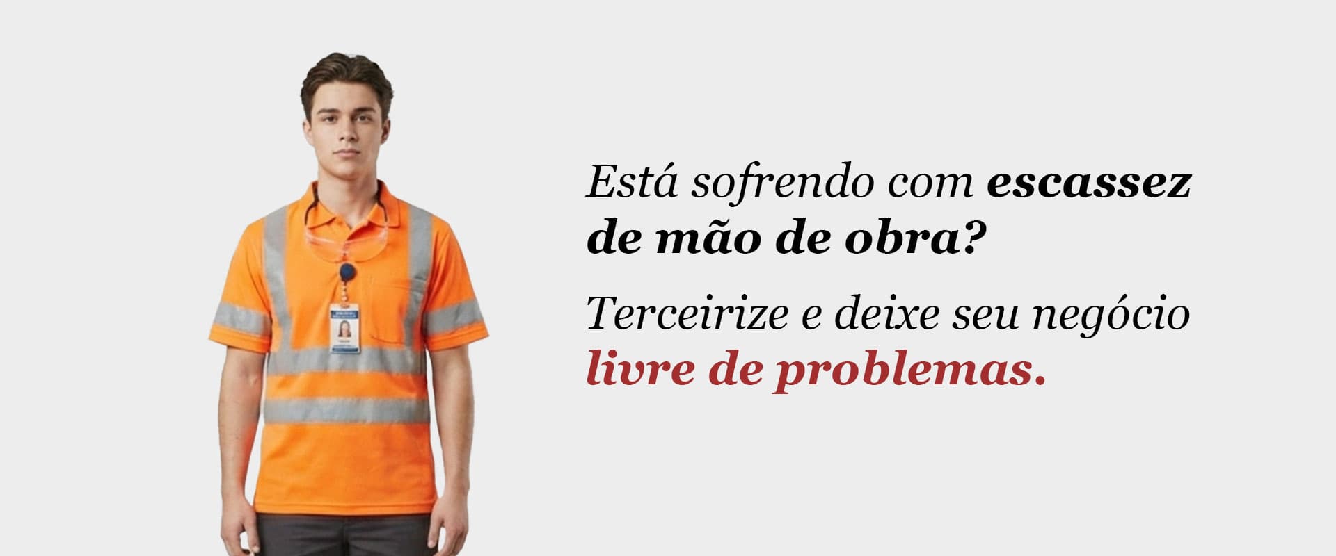 Está sofrendo com escassez de mão de obra? Terceirize e deixe seu negócio livre de problemas.